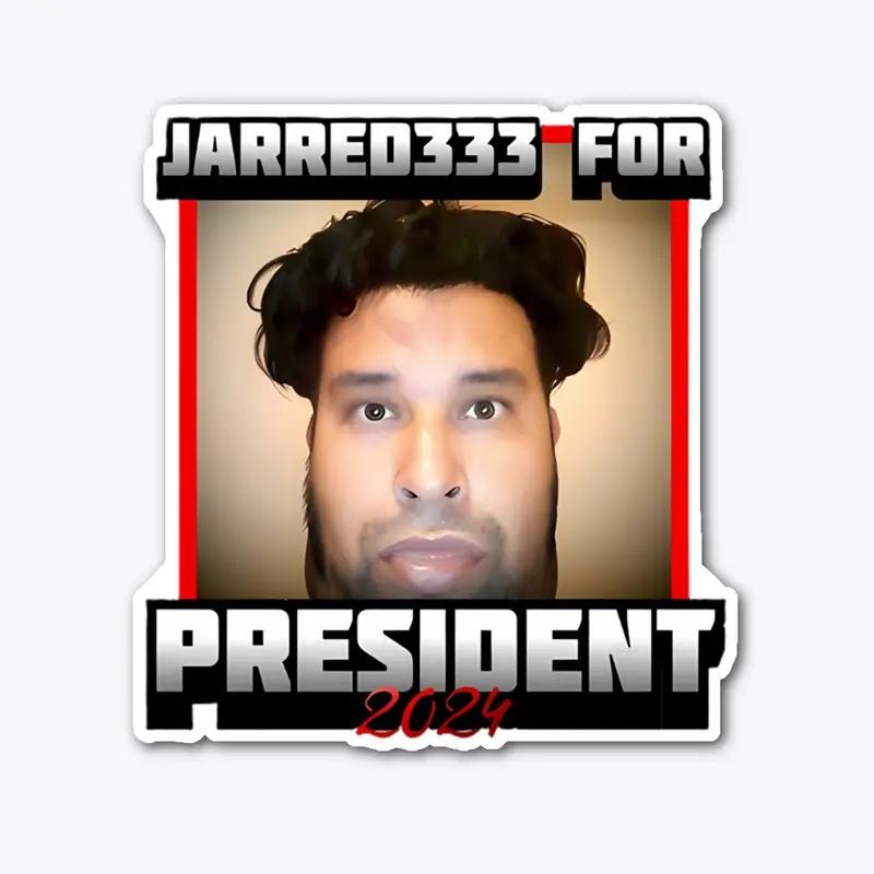 Jarred333 for President